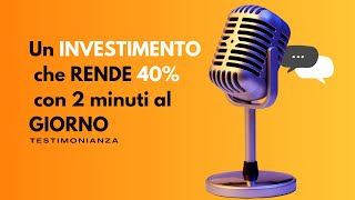 Un INVESTIMENTO che RENDE  40% con 2 minuti al GIORNO