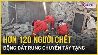 Thảm kịch động đất tại Trung Quốc: Số người thiệt mạng tiếp tục tăng nhanh, vượt quá 126 người