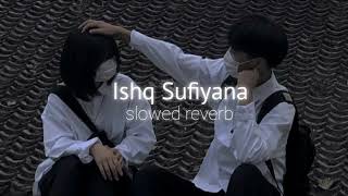 Ishq Sufiyana (slowed+reverb) - Sunidhi Chauhan