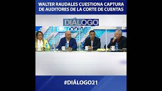 #diálogo21 | Walter Raudales / Periodista: Cuestiona captura de auditores de la corte de cuentas.