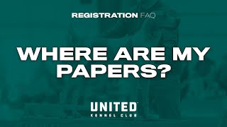 UKC Registration FAQ - Where Are My Papers?