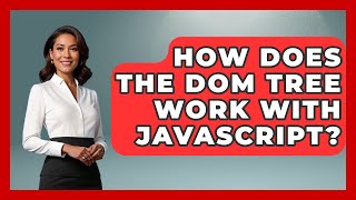 How Does The DOM Tree Work With JavaScript? - JavaScript Toolkit