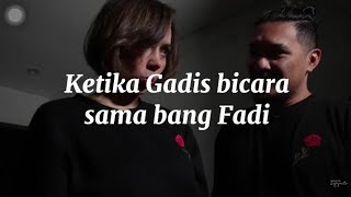 KETIKA GADIS BICARA AMA BANG FADI!😂