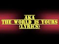 AKA - The World is Yours (Lyrics)
