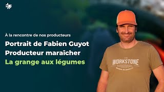 La grange aux légumes - Témoignage de Fabien Guyot