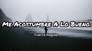 Fuerza Regida - Me Acostumbre a Lo Bueno (Letras/Lyrics)