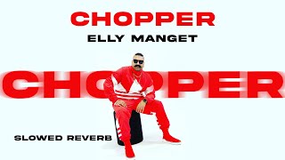 Chopper  (slowed + reverb) | Elly Mangat Feat Deep Jandu |  Punjabi Song 2022