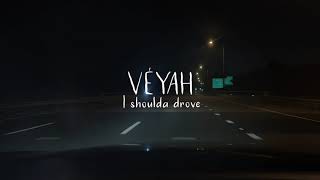 Véyah - I Shoulda Drove (Official Lyric Video)