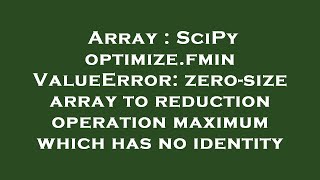 Array : SciPy optimize.fmin ValueError: zero-size array to reduction operation maximum which has no