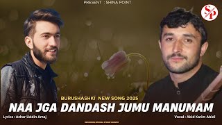 Naa Jga Dadash Jumu Manumam || Burushashki New Song 2025 || Abid Karim Abidi  New Song