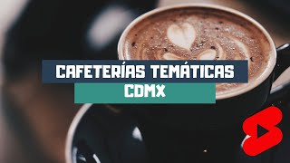 3 Cafeterías temáticas en la CDMX #Shorts