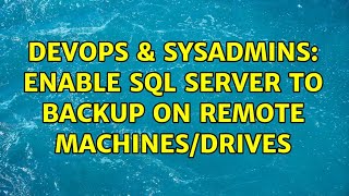 DevOps & SysAdmins: Enable SQL Server to backup on remote machines/drives (6 Solutions!!)