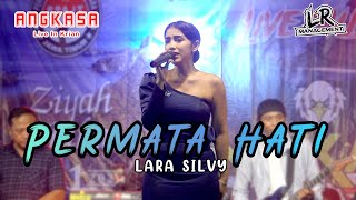 LARA SILVY - PERMATA HATI (ANGKASA) Live In Krian