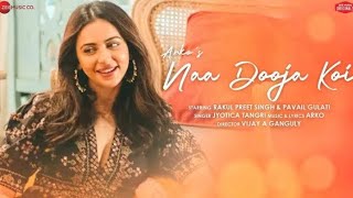 Naa Dooja Koi - Rakul Preet Singh & Pavail Gulati | Arko feat. Jyotica Tangri | ak lover king