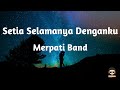 Setia Selamanya Denganku - Merpati (Lirik Lagu/Video Lyrics) Jangan pernah berubah untuk mencintaiku