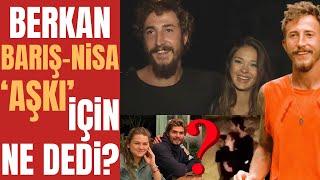 TADINI ÇIKARIYORUZ | Survivor Berkan Barış ve Nisa ile İlgili Aşk İddialarına Ne Dedi?