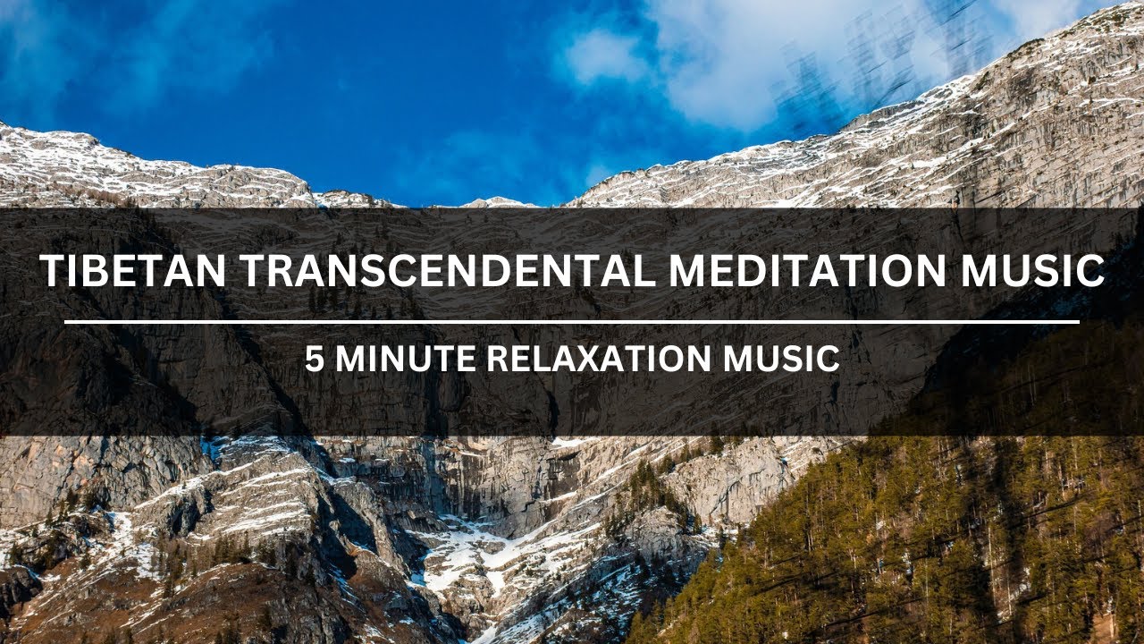 TIBETAN TRANSCENDENTAL MEDITATION MUSIC 5 MINUTE RELAXATION MUSIC - YouTube