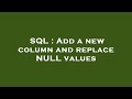 SQL : Add a new column and replace NULL values