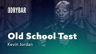 Old School Test. Kevin Jordan