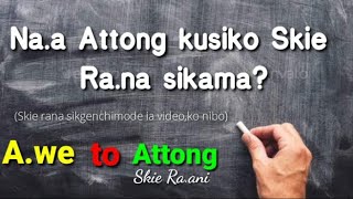 |A.we to Attong,kusiko Skie Ra.ani |