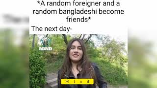 A random foreigner and a random Bangladeshi become friends * The next day