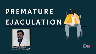 Premature Ejaculation by Dr. Arun Kumar | A4 Fertility Centre | Chennai