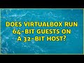 Ubuntu: Does VirtualBox run 64-bit guests on a 32-bit host? (2 Solutions!!)