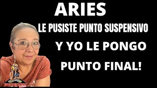 ARIES! AHORA LO QUIERE PONER TODO EN ORDEN! PERO HAY COSAS QUE YA NO SE OLVIDAN!