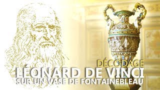 Léonard de Vinci sur un vase du château de Fontainebleau-Décodage.