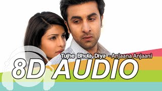 Tujhe Bhula Diya 8D Audio Song - Anjaana Anjaani | Ranbir Kapoor | Priyanka Chopra