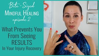 What Prevents You From Seeing Results In Your Injury Recovery - Bite-Sized Mindful Healing #2
