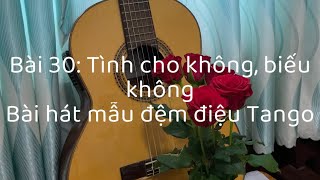 Bài 30: Tình cho Không,Biếu Không. Nhạc Pháp. Bài mẫu điệu Tango.