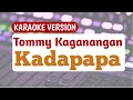 Karaoke version : Tommy Kaganangan ; Kadapapa