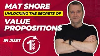 Unlocking the Secrets of Value Propositions with Mat Shore