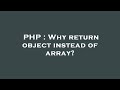PHP : Why return object instead of array?
