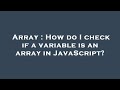 Array : How do I check if a variable is an array in JavaScript?