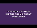 PYTHON : Python import from parent directory