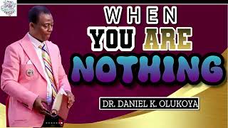 WHEN YOU ARE NOTHING || DR. DANIEL K. OLUKOYA