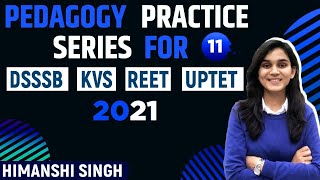 Pedagogy Practice Series for DSSSB, REET, UPTET & KVS By Himanshi Singh | Class-11