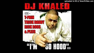 DJ Khaled - Im So Hood Feat. T-Pain, Trick Daddy, Rick Ross & Pl