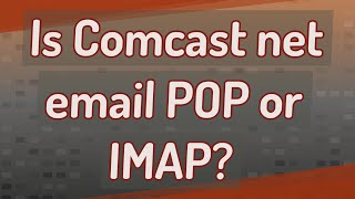 Is Comcast net email POP or IMAP?