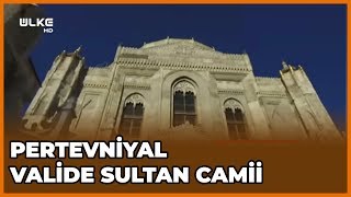 Pertevniyal Valide Sultan Camii Tarihi | Tarihte Yürüyen Adam | 3 Kasım 2018