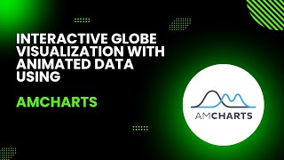 Interactive Globe Visualization with Animated Data using amCharts