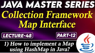 #48 Java Collection Framework Map Interface Part-12 | How to implement a Map using HashMap in Java?