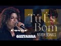 TU ÉS BOM - NIVEA SOARES | AO VIVO cover  guitarra!