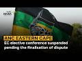 ANC EC elective conference suspended pending the finalisation of dispute