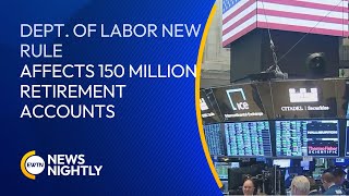 New U.S. Dept. of Labor Rule Affects More Than 150 Retirement Accounts | EWTN News Nightly