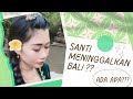 SANTI MENINGGALKAN BALI ?? ADA APA ???