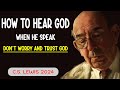 DON'T WORRY, Hearing God's Voice: How to Hear God When He Speaks | C.S Lewis Christianity