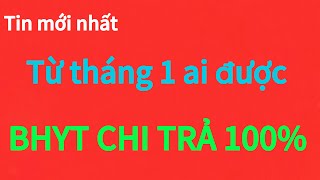 từ tháng 1 những ai đc BHYT chi trả 100% tiền bảo hiểm